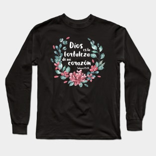 Biblico Cristiano: Dios es la fortaleza de mi corazón (texto blanco, español, con flores) Long Sleeve T-Shirt